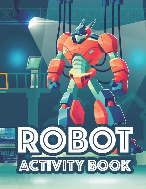 Robot Activity Book: Awesome Robot Illustrations And Designs To Color, Tracing And Coloring Activity For Children - Paperback